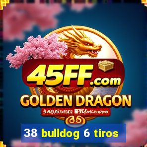 38 bulldog 6 tiros